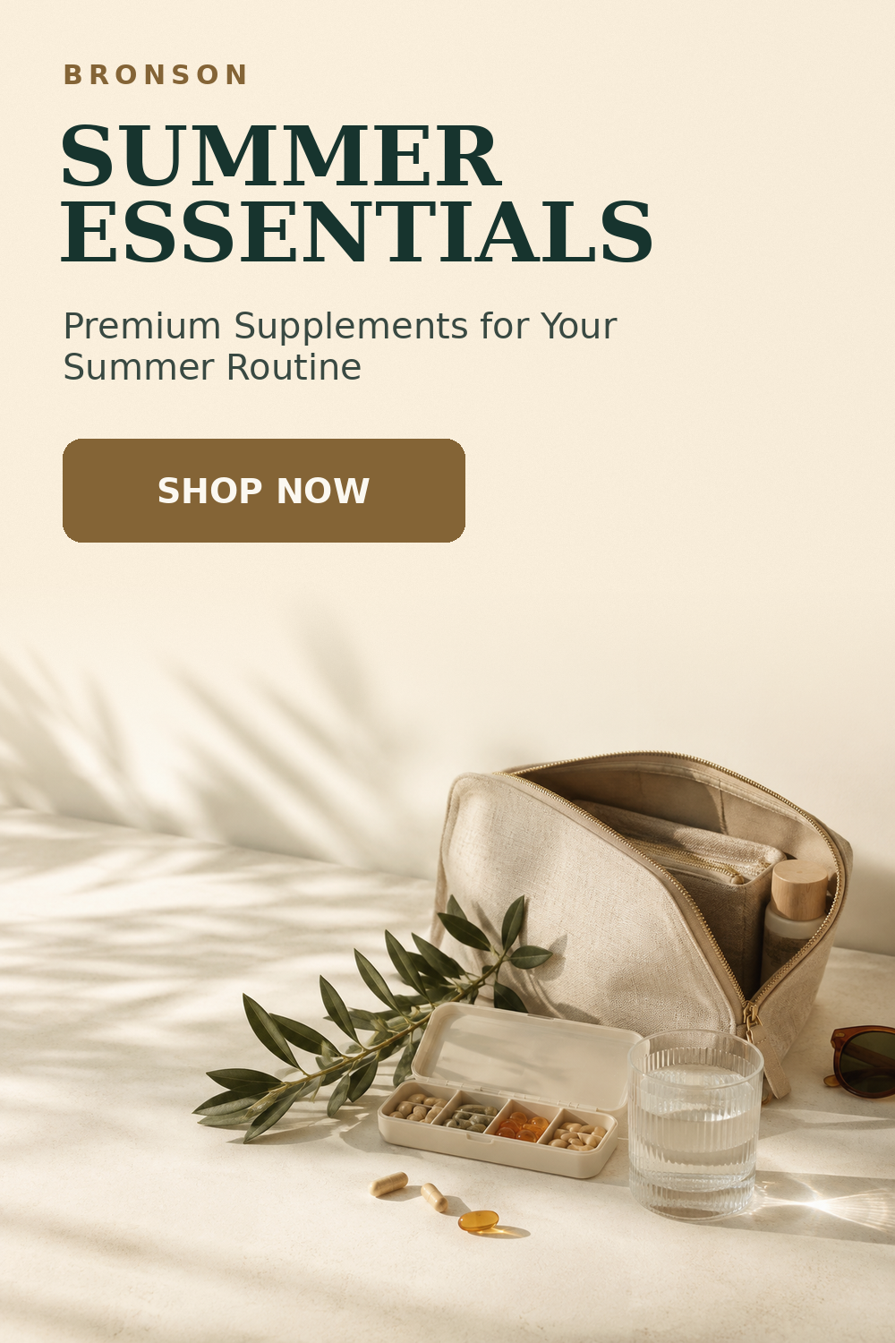 BRONSON SUMMER ESSENTIALS. Premium Supplements for Your Summer Routine. SHOP NOW.