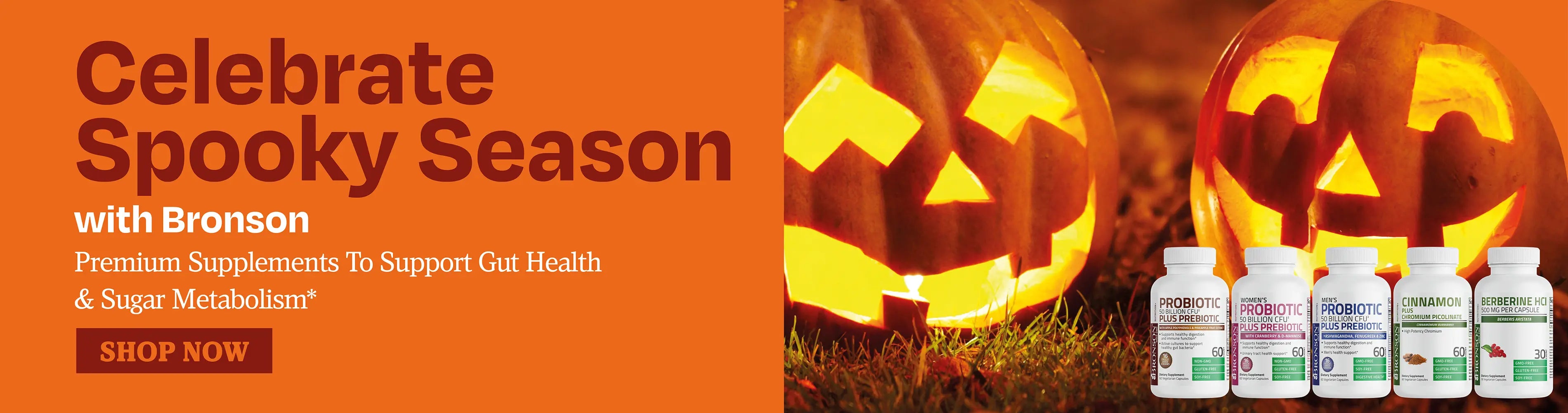 celebrate spooky season with Bronson. Premium supplements to support gut health and sugar metabolism 