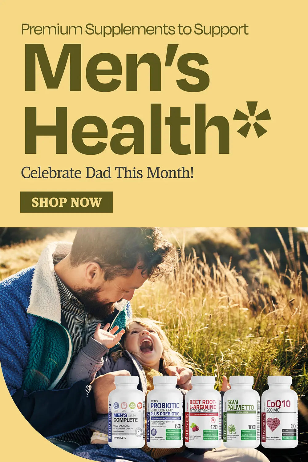 Premium supplements to support men’s health *. Celebrate dad this month. 