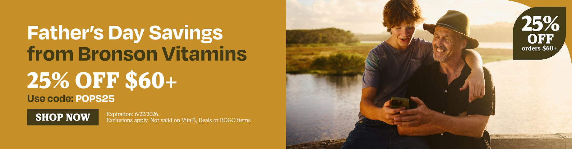 Father's Day Savings from Bronson Vitamins. 25% OFF $60+. Use code: POPS25.