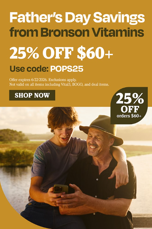 Father's Day Savings from Bronson Vitamins. 25% OFF $60+. Use code: POPS25.